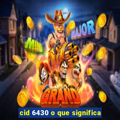 cid 6430 o que significa